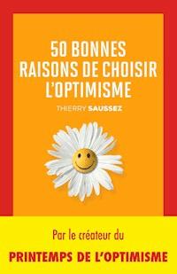 50 bonnes raisons de choisir l'optimisme - Thierry Saussez - E-Book