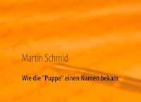 Wie die "Puppe" einen Namen bekam - Martin Schmid - E-Book