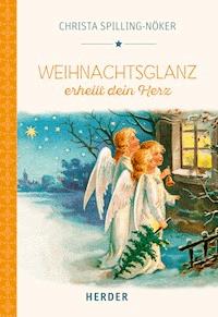 Weihnachtsglanz erhellt dein Herz - Christa Spilling-Nöker - E-Book