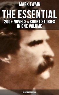 The Essential Mark Twain: 200+ Novels & Short Stories in One Volume (Illustrated Edition) - Mark Twain - E-Book