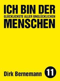 Ich bin der glücklichste aller unglücklichen Menschen - Dirk Bernemann - E-Book