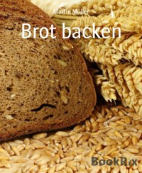 Brot backen - Martin Müller - E-Book
