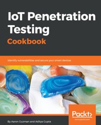 IoT Penetration Testing Cookbook. - Aaron Guzman - E-Book