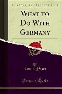 What to Do With Germany - Louis Nizer - E-Book