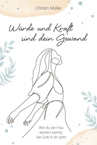 Würde und Kraft sind dein Gewand - Christin Müller - E-Book