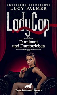 LadyCop – dominant und durchtrieben | Erotische Kurzgeschichte - Lucy Palmer - E-Book