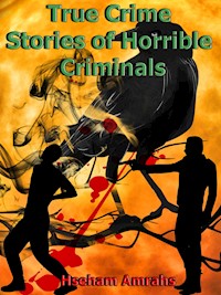 True Crime Stories of Horrible Criminals - Amrahs Hseham - E-Book