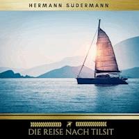 Die Reise nach Tilsit - Hermann Sudermann - Hörbuch