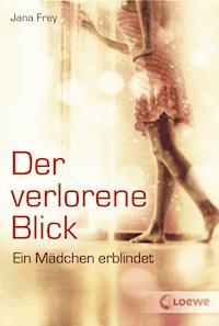 Der verlorene Blick - Eine ermutigende Geschichte über Verlust und den Weg zurück ins Leben - Jana Frey - E-Book