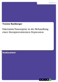 Esketamin-Nasenspray in der Behandlung einer therapieresistenten Depression - Yvonne Numberger - E-Book