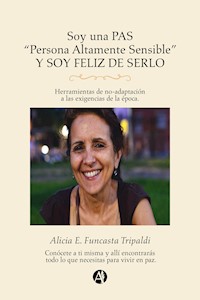 Soy una PAS "Persona altamente sensible" y soy feliz de serlo - Alicia E. Funcasta Tripaldi - E-Book