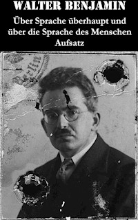 Über Sprache überhaupt und über die Sprache des Menschen - Aufsatz - Walter Benjamin - E-Book
