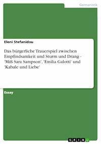 Das bürgerliche Trauerspiel zwischen Empfindsamkeit und Sturm und Drang - 'Miß Sara Sampson', 'Emilia Galotti' und 'Kabale und Liebe' - Eleni Stefanidou - E-Book