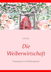 Die Weiberwirtschaft - Elfi Sinn - E-Book