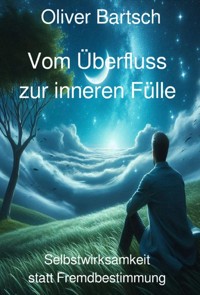 Vom Überfluss zur inneren Fülle - Oliver Bartsch - E-Book