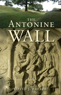 The Antonine Wall - David J. Breeze - E-Book