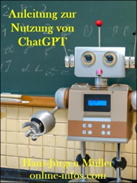 Anleitung zur Nutzung von ChatGPT - Hans-Juergen Mueller - E-Book