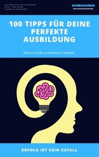 100 Tipps für deine perfekte Ausbildung - Jan-Maximilian van Bonn - E-Book