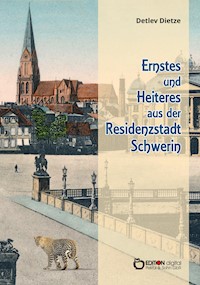 Ernstes und Heiteres aus der Residenzstadt Schwerin - Detlev Dietze - E-Book