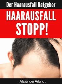 Haarausfall Stopp! - Alexander Arlandt - E-Book