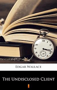 The Undisclosed Client - Edgar Wallace - E-Book