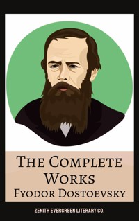 The Complete Works of Fyodor Dostoyevsky - Fyodor Dostoyevsky - E-Book