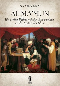 Al Ma’mun. Ein großer Pythagoreischer Eingeweihter an der spitze des Islam - Nicola Bizzi - E-Book
