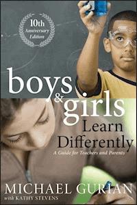 Boys and Girls Learn Differently! A Guide for Teachers and Parents - Michael Gurian - E-Book