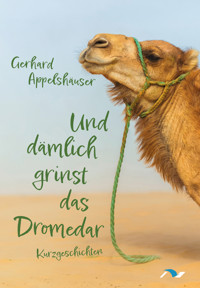 Und dämlich grinst das Dromedar - Gerhard Appelshäuser - E-Book