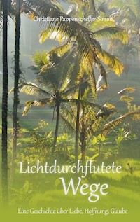 Lichtdurchflutete Wege - Christiane Pappenscheller-Simon - E-Book