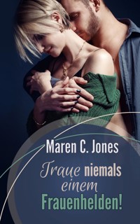 Traue niemals einem Frauenhelden! - Maren C. Jones - E-Book