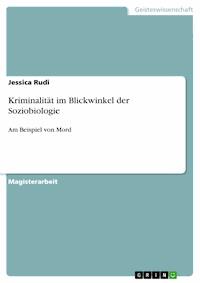 Kriminalität im Blickwinkel der Soziobiologie - Jessica Rudi - E-Book