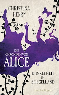 Die Chroniken von Alice - Dunkelheit im Spiegelland - Christina Henry - E-Book