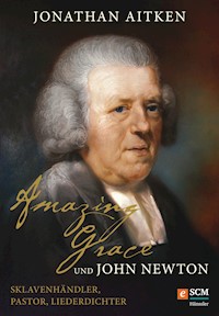 Amazing Grace und John Newton - Jonathan Aitken - E-Book