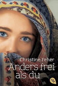 Anders frei als du - Christine Fehér - E-Book