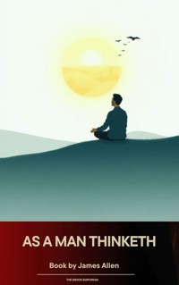 As a Man Thinketh - James Allen - kostenlos E-Book