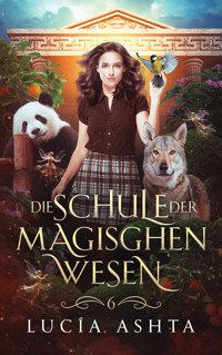 Die Schule der magischen Wesen - Jahr 6 - Lucía Ashta - E-Book