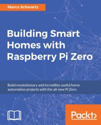 Building Smart Homes with Raspberry Pi Zero - Marco Schwartz - E-Book