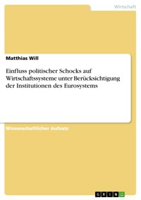 Einfluss politischer Schocks auf Wirtschaftssysteme unter Berücksichtigung der Institutionen des Eurosystems - Matthias Will - E-Book