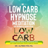Die Low Carb Hypnose / Meditation für Anfänger & Berufstätige - Dr. Alfred Pöltel - Hörbuch