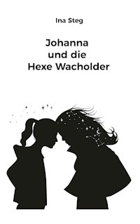 Johanna und die Hexe Wacholder - Ina Steg - E-Book