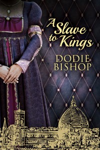 A Slave To Kings - Dodie Bishop - E-Book