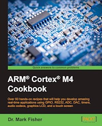 ARM® Cortex® M4 Cookbook - Dr. Mark Fisher - E-Book