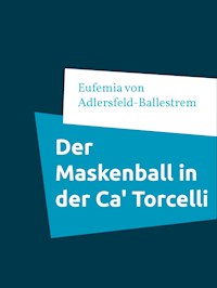 Der Maskenball in der Ca' Torcelli - Eufemia von Adlersfeld-Ballestrem - E-Book