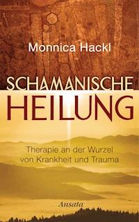 Schamanische Heilung - Monnica Hackl - E-Book
