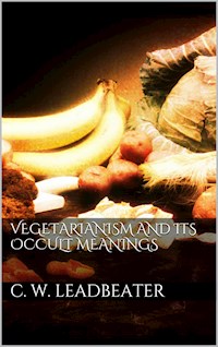 Vegetarianism and its occult meanings - C. W. Leadbeater - E-Book
