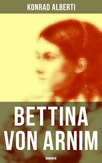 Bettina von Arnim (Biografie) - Konrad Alberti - E-Book