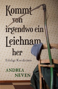 Kommt von irgendwo ein Leichnam her - Andrea Neven - E-Book