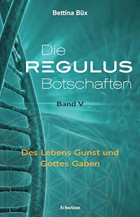 Die Regulus-Botschaften: Band V - Bettina Büx - E-Book
