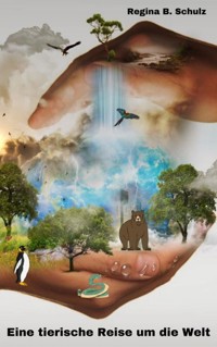Eine tierische Reise durch die Welt - Regina Schulz - E-Book